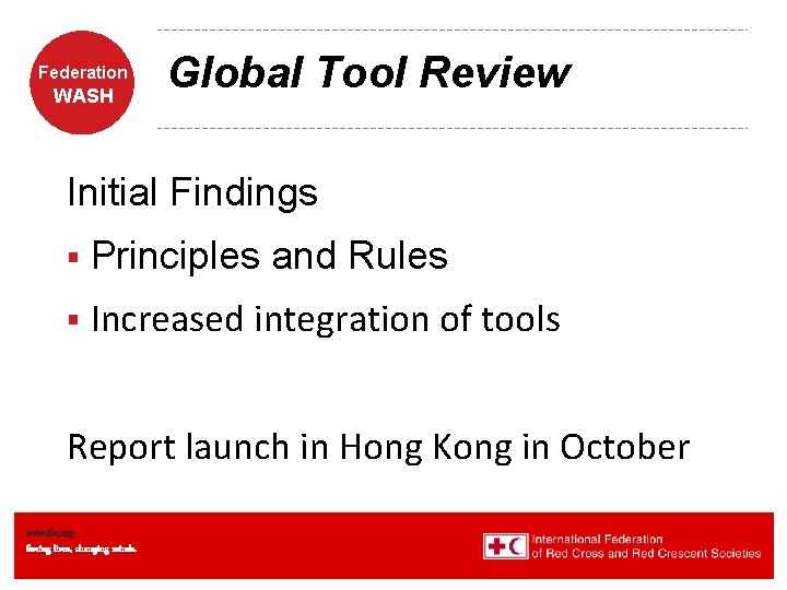 Federation WASH Global Tool Review Initial Findings § Principles and Rules § Increased integration