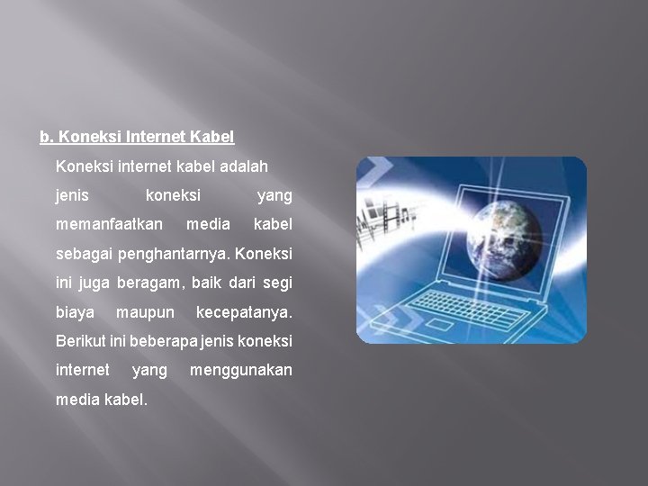 b. Koneksi Internet Kabel Koneksi internet kabel adalah jenis koneksi memanfaatkan media yang kabel