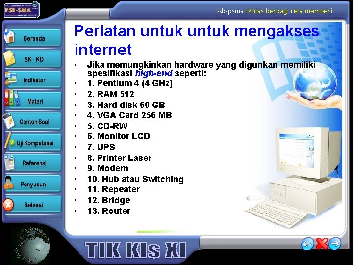 psb-psma Ikhlas berbagi rela memberi Perlatan untuk mengakses internet • • • • Jika