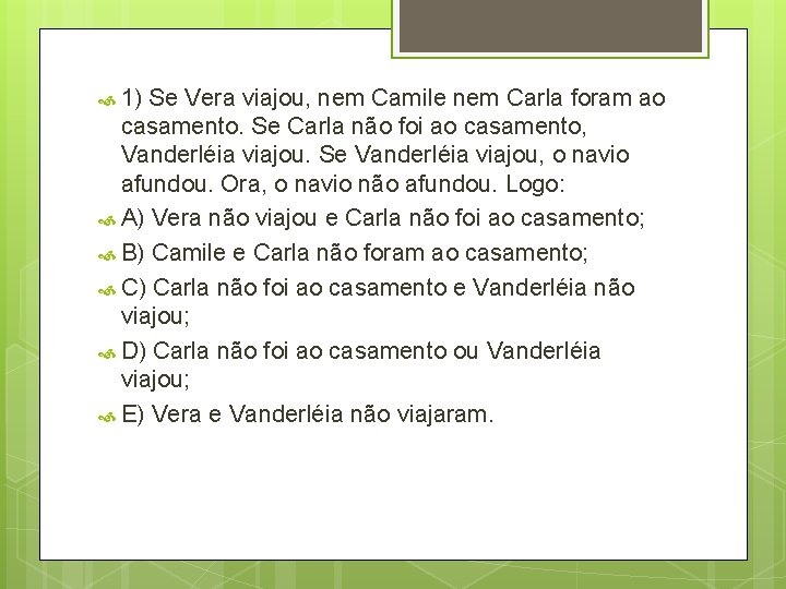  1) Se Vera viajou, nem Camile nem Carla foram ao casamento. Se Carla