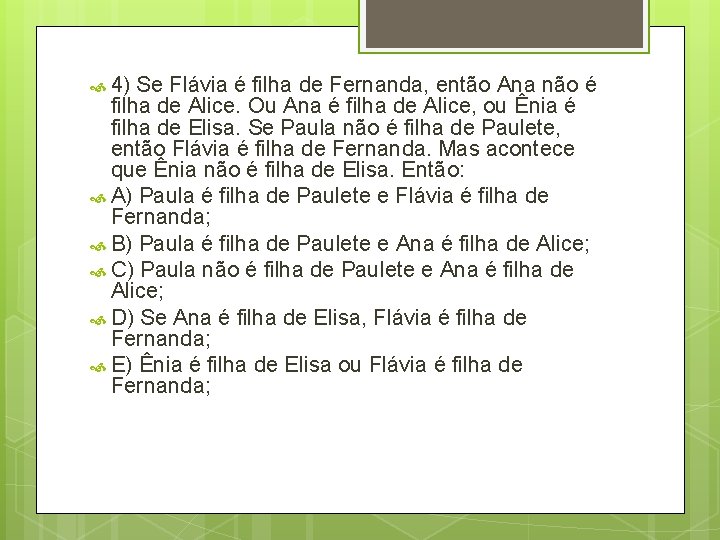  4) Se Flávia é filha de Fernanda, então Ana não é filha de