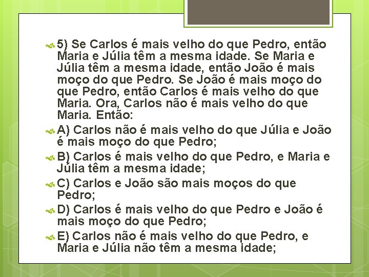  5) Se Carlos é mais velho do que Pedro, então Maria e Júlia