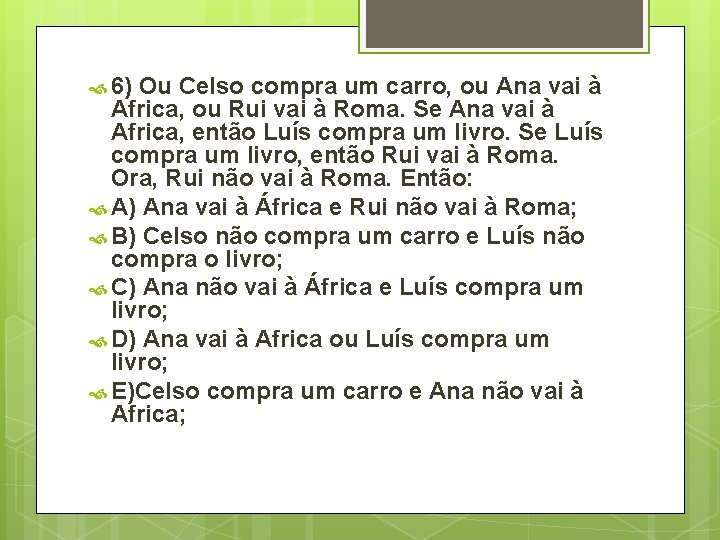  6) Ou Celso compra um carro, ou Ana vai à Africa, ou Rui