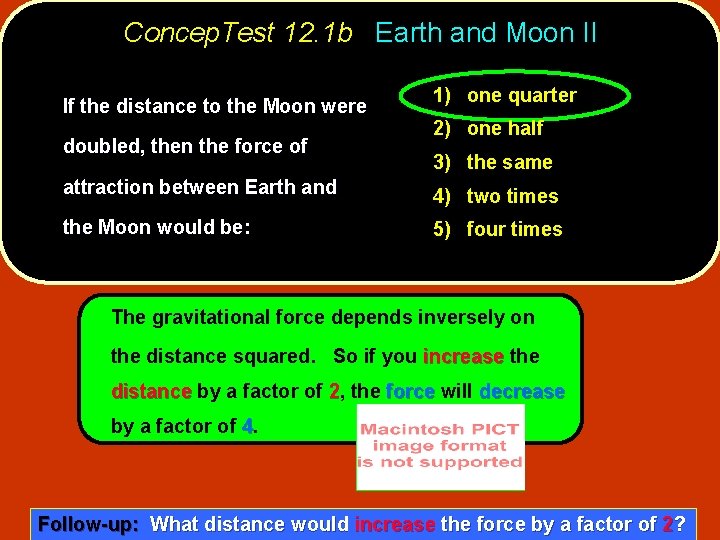 Concep. Test 12. 1 b Earth and Moon II If the distance to the