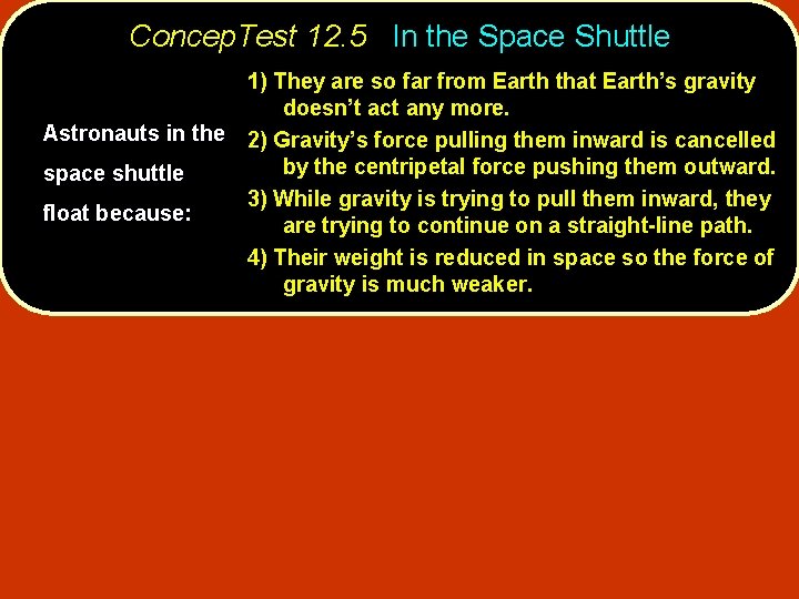 Concep. Test 12. 5 In the Space Shuttle 1) They are so far from