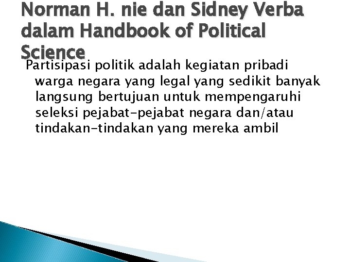 Norman H. nie dan Sidney Verba dalam Handbook of Political Science Partisipasi politik adalah