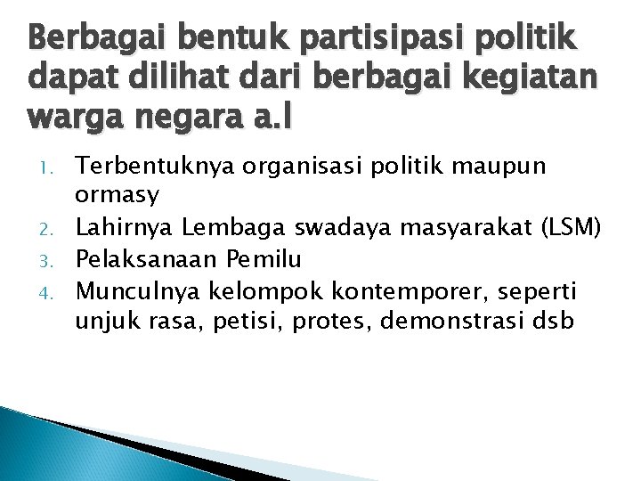 Berbagai bentuk partisipasi politik dapat dilihat dari berbagai kegiatan warga negara a. l 1.