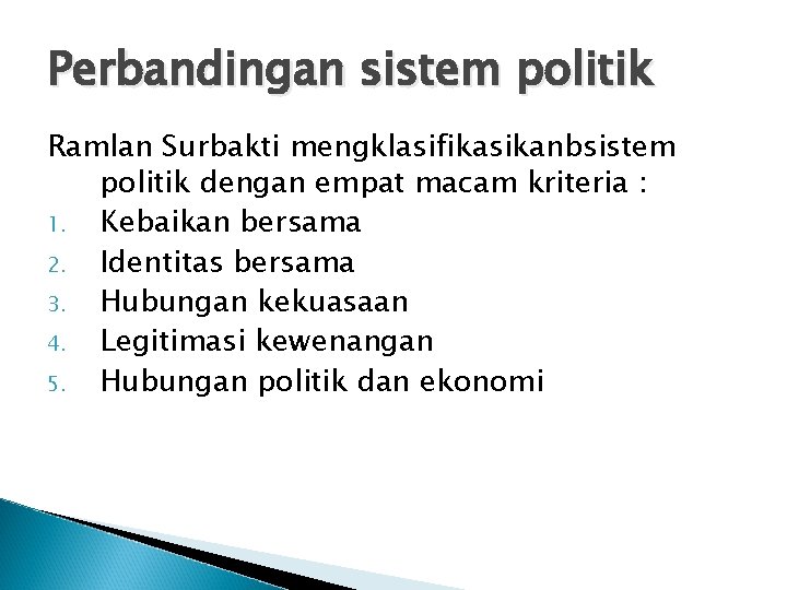 Perbandingan sistem politik Ramlan Surbakti mengklasifikasikanbsistem politik dengan empat macam kriteria : 1. Kebaikan