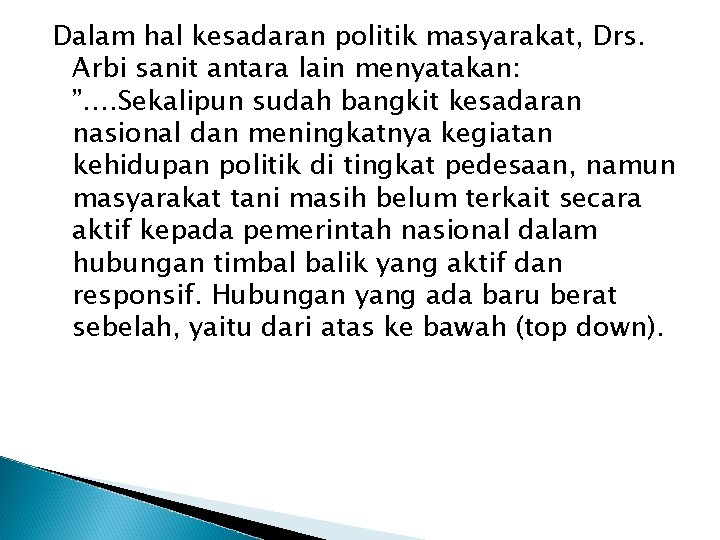 Dalam hal kesadaran politik masyarakat, Drs. Arbi sanit antara lain menyatakan: ”…. Sekalipun sudah