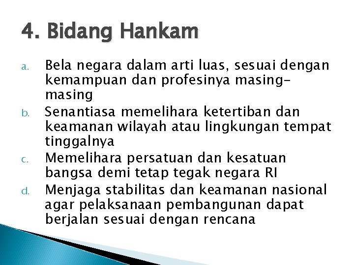 4. Bidang Hankam a. b. c. d. Bela negara dalam arti luas, sesuai dengan