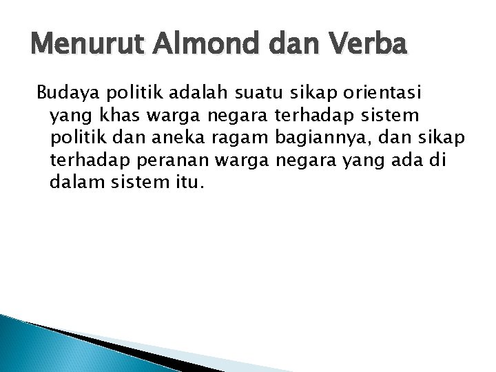 Menurut Almond dan Verba Budaya politik adalah suatu sikap orientasi yang khas warga negara