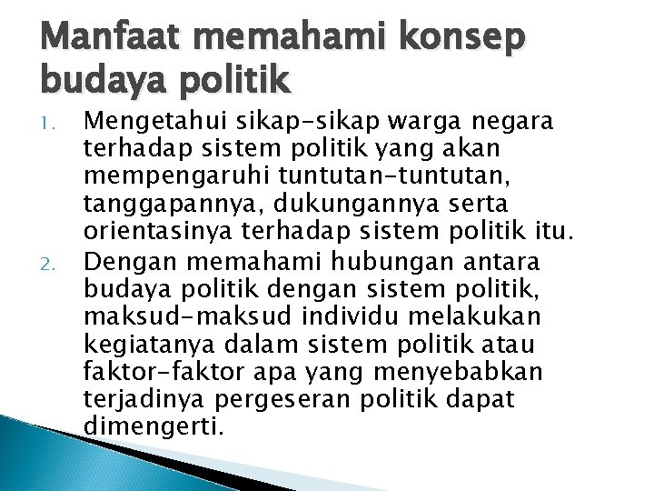 Manfaat memahami konsep budaya politik 1. 2. Mengetahui sikap-sikap warga negara terhadap sistem politik