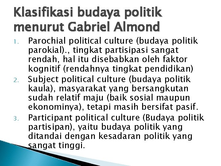 Klasifikasi budaya politik menurut Gabriel Almond 1. 2. 3. Parochial political culture (budaya politik