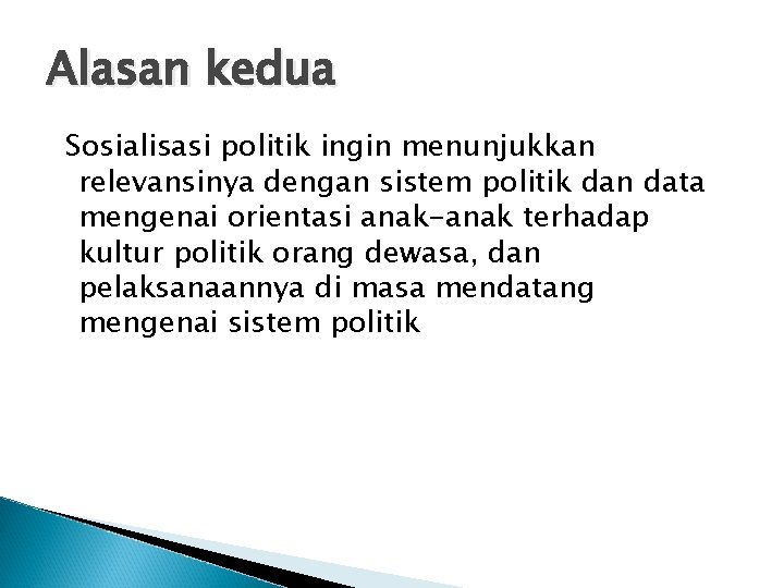 Alasan kedua Sosialisasi politik ingin menunjukkan relevansinya dengan sistem politik dan data mengenai orientasi