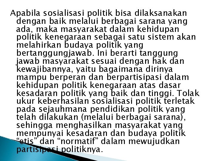 Apabila sosialisasi politik bisa dilaksanakan dengan baik melalui berbagai sarana yang ada, maka masyarakat