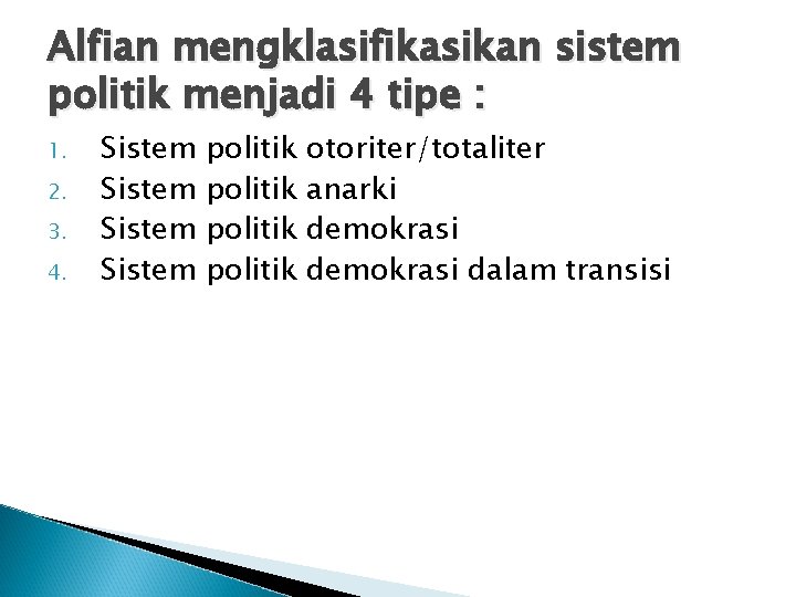 Alfian mengklasifikasikan sistem politik menjadi 4 tipe : 1. 2. 3. 4. Sistem politik