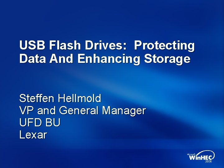 USB Flash Drives: Protecting Data And Enhancing Storage Steffen Hellmold VP and General Manager