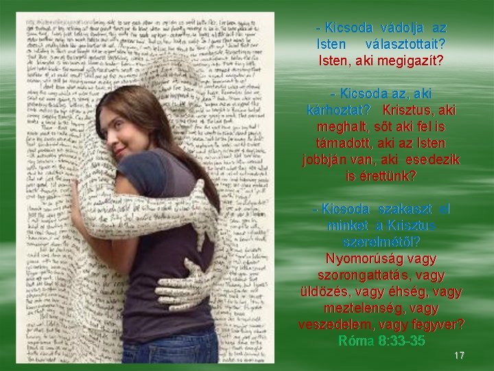 - Kicsoda vádolja az Isten választottait? Isten, aki megigazít? - Kicsoda az, aki kárhoztat?