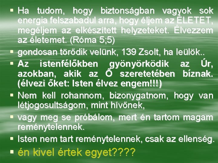 § Ha tudom, hogy biztonságban vagyok sok energia felszabadul arra, hogy éljem az ÉLETET,