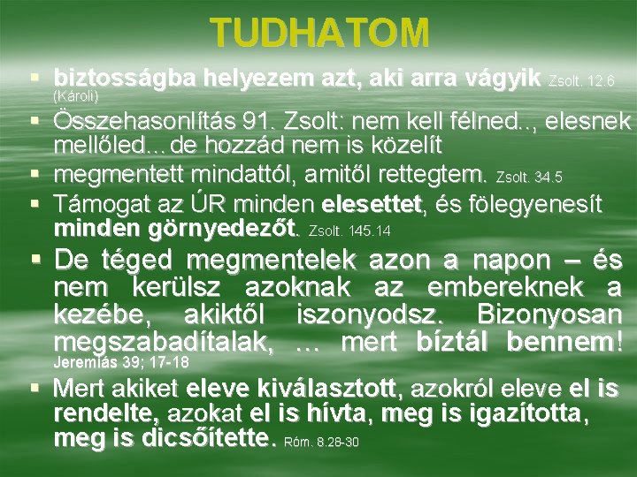 TUDHATOM § biztosságba helyezem azt, aki arra vágyik Zsolt. 12. 6 (Károli) § Összehasonlítás