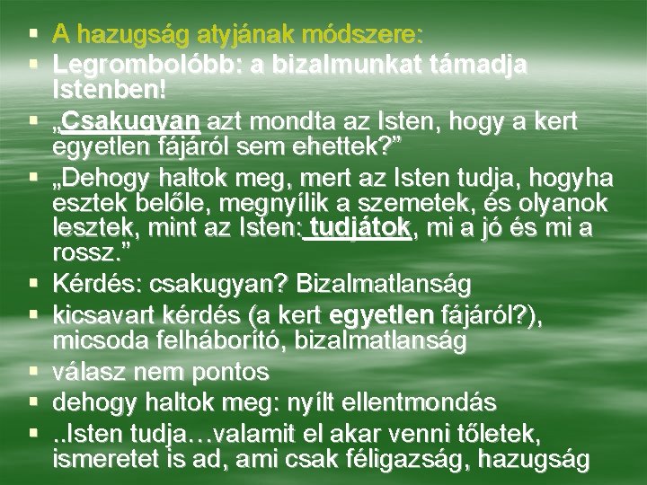 § A hazugság atyjának módszere: § Legrombolóbb: a bizalmunkat támadja Istenben! § „Csakugyan azt