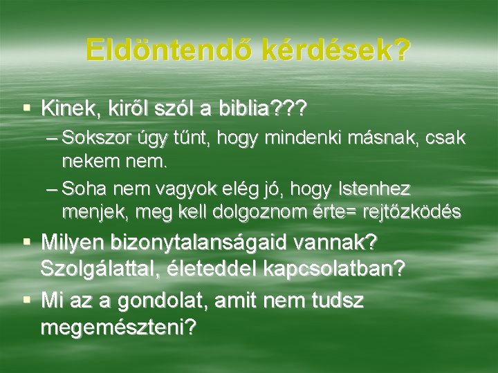 Eldöntendő kérdések? § Kinek, kiről szól a biblia? ? ? – Sokszor úgy tűnt,