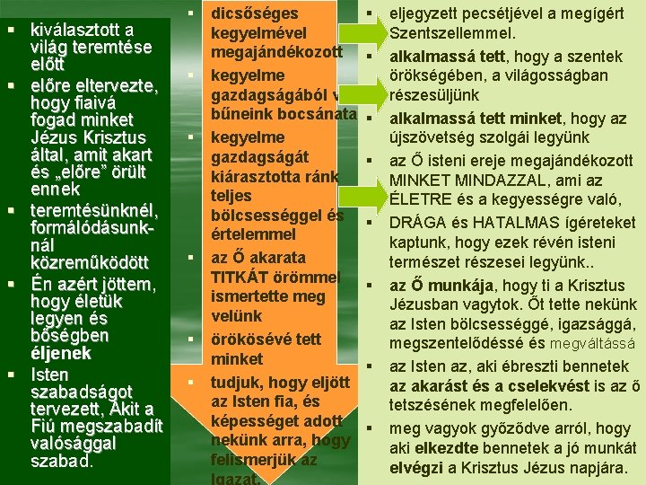 § kiválasztott a világ teremtése előtt § előre eltervezte, hogy fiaivá fogad minket Jézus