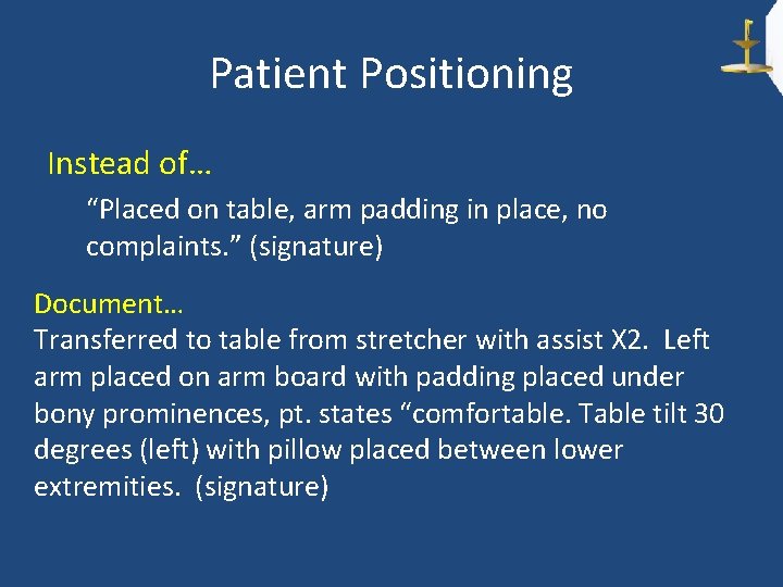 Patient Positioning Instead of… “Placed on table, arm padding in place, no complaints. ”