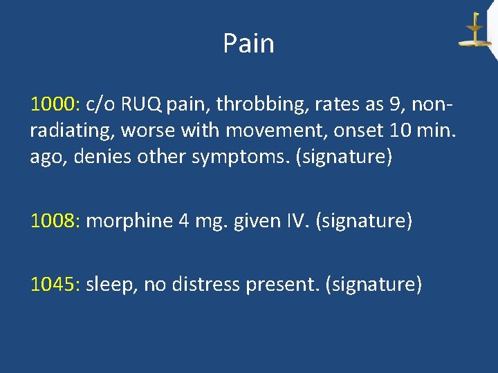 Pain 1000: c/o RUQ pain, throbbing, rates as 9, nonradiating, worse with movement, onset