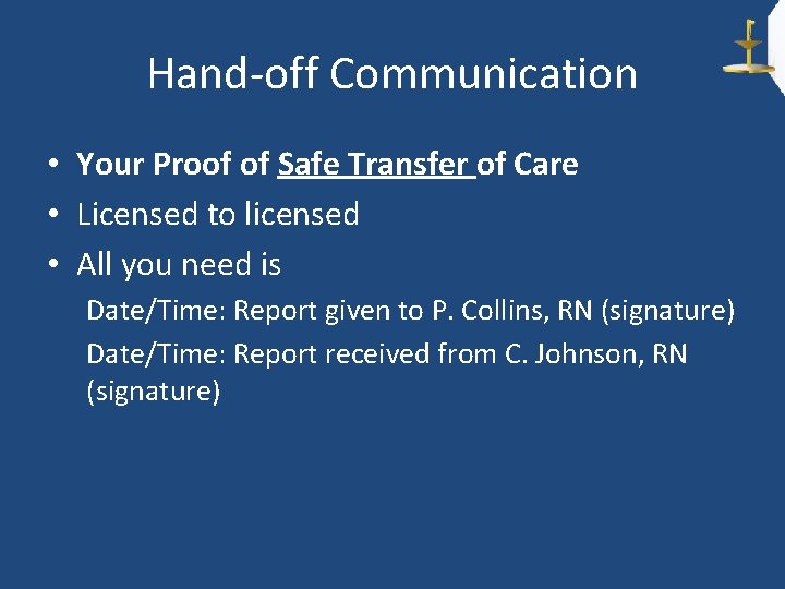 Hand-off Communication • Your Proof of Safe Transfer of Care • Licensed to licensed