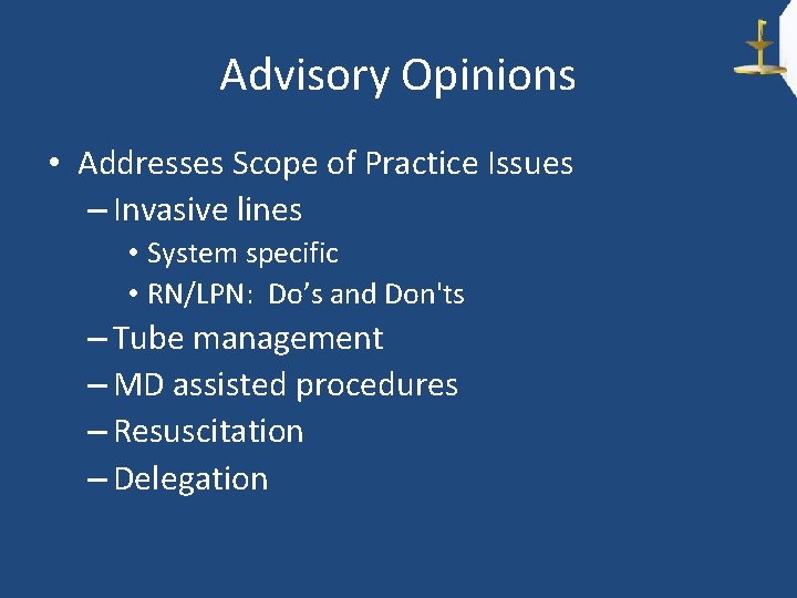Advisory Opinions • Addresses Scope of Practice Issues – Invasive lines • System specific