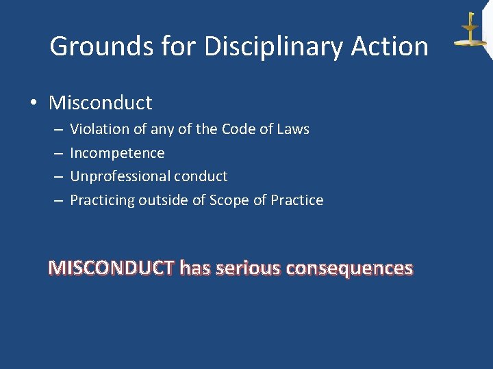 Grounds for Disciplinary Action • Misconduct – – Violation of any of the Code