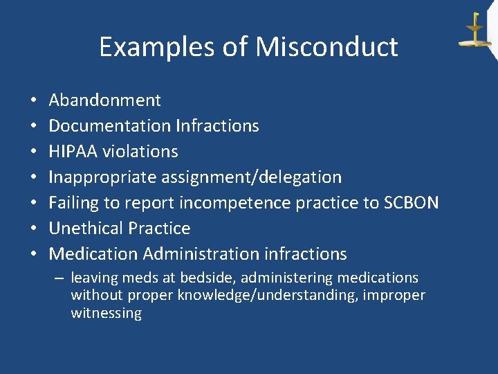 Examples of Misconduct • • Abandonment Documentation Infractions HIPAA violations Inappropriate assignment/delegation Failing to