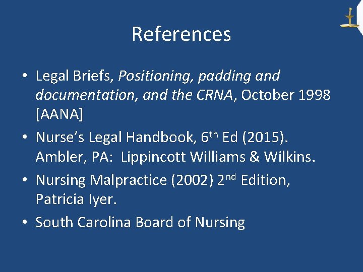 References • Legal Briefs, Positioning, padding and documentation, and the CRNA, October 1998 [AANA]