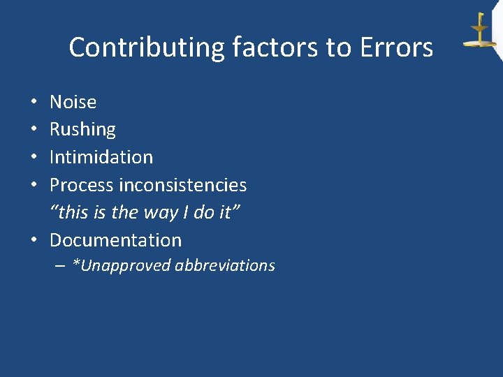 Contributing factors to Errors Noise Rushing Intimidation Process inconsistencies “this is the way I