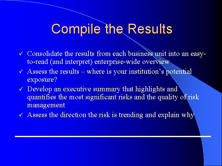 Compile the Results Consolidate the results from each business unit into an easyto-read (and