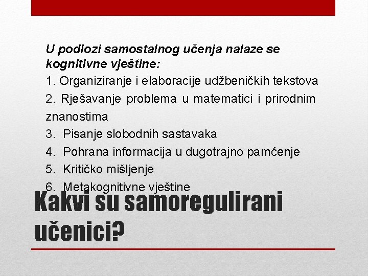 U podlozi samostalnog učenja nalaze se kognitivne vještine: 1. Organiziranje i elaboracije udžbeničkih tekstova