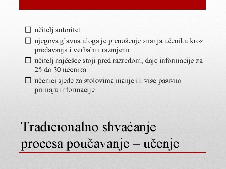 � učitelj autoritet � njegova glavna uloga je prenošenje znanja učeniku kroz predavanja i