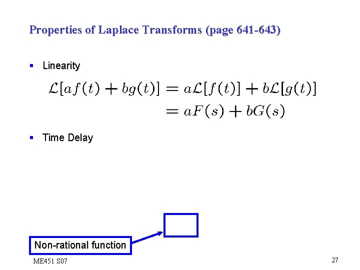 Properties of Laplace Transforms (page 641 -643) § Linearity § Time Delay Non-rational function