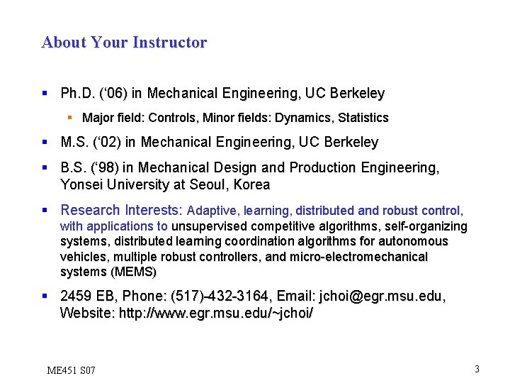 About Your Instructor § Ph. D. (‘ 06) in Mechanical Engineering, UC Berkeley §