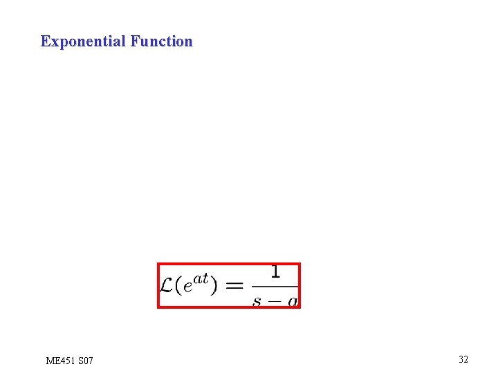 Exponential Function ME 451 S 07 32 