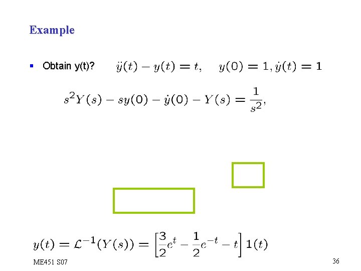 Example § Obtain y(t)? ME 451 S 07 36 
