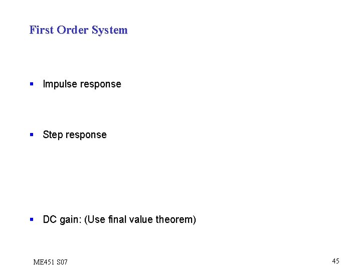 First Order System § Impulse response § Step response § DC gain: (Use final