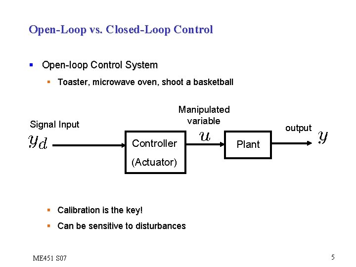 Open-Loop vs. Closed-Loop Control § Open-loop Control System § Toaster, microwave oven, shoot a