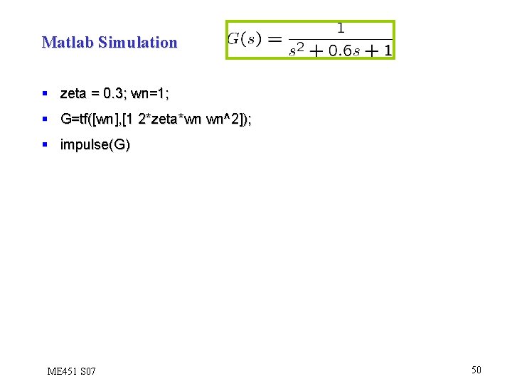 Matlab Simulation § zeta = 0. 3; wn=1; § G=tf([wn], [1 2*zeta*wn wn^2]); §