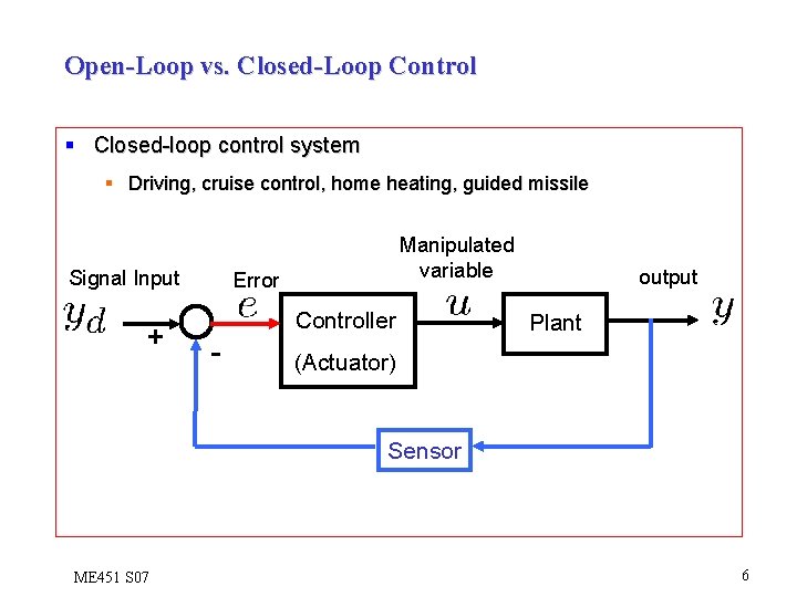 Open-Loop vs. Closed-Loop Control § Closed-loop control system § Driving, cruise control, home heating,