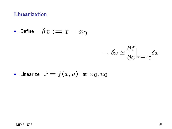 Linearization § Define § Linearize ME 451 S 07 at 60 