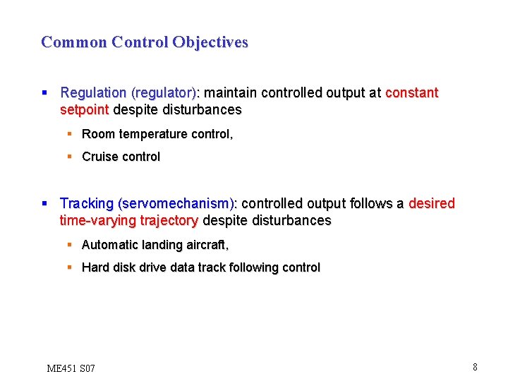 Common Control Objectives § Regulation (regulator): maintain controlled output at constant setpoint despite disturbances