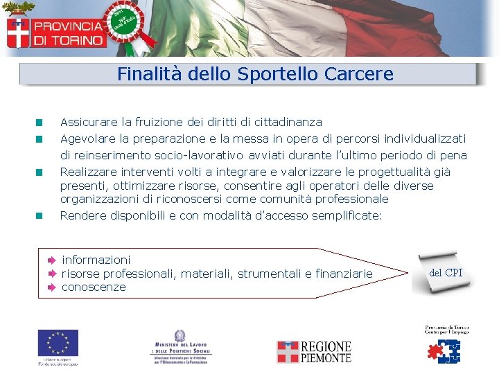 Finalità dello Sportello Carcere Assicurare la fruizione dei diritti di cittadinanza Agevolare la preparazione