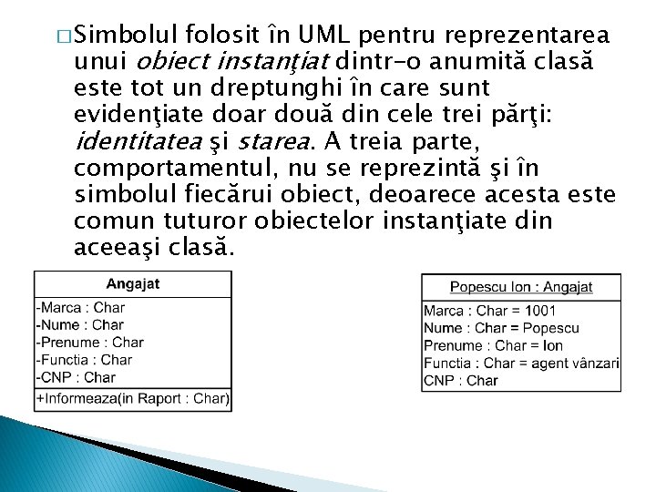 � Simbolul folosit în UML pentru reprezentarea unui obiect instanţiat dintr-o anumită clasă este